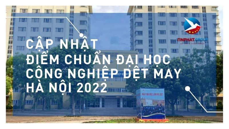 Điểm chuẩn Đại Học Công Nghiệp Dệt May Hà Nội 2022