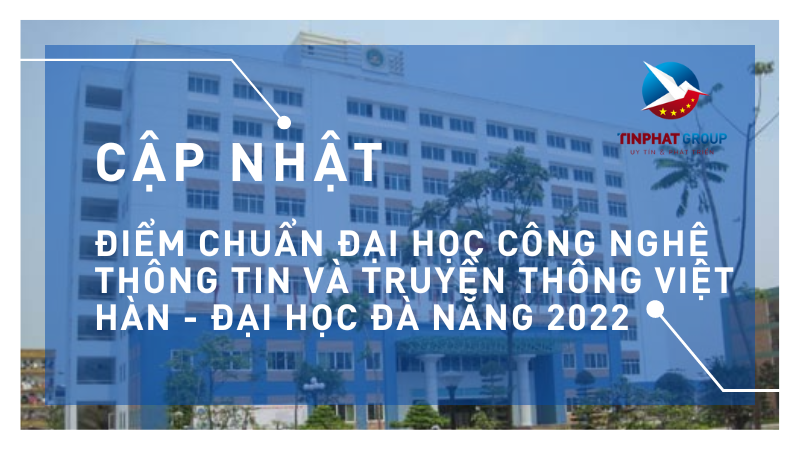 Điểm chuẩn Đại học Công nghệ Thông tin và Truyền thông Việt Hàn - Đại học Đà Nẵng 2022