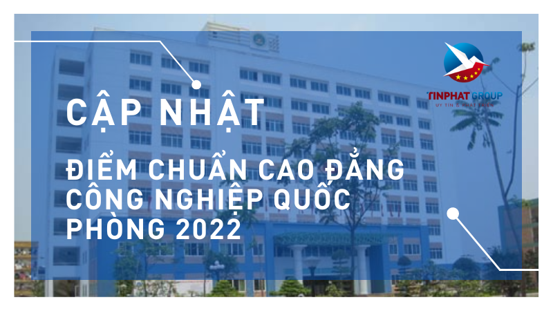 Điểm chuẩn Cao Đẳng Công Nghiệp Quốc Phòng 2022