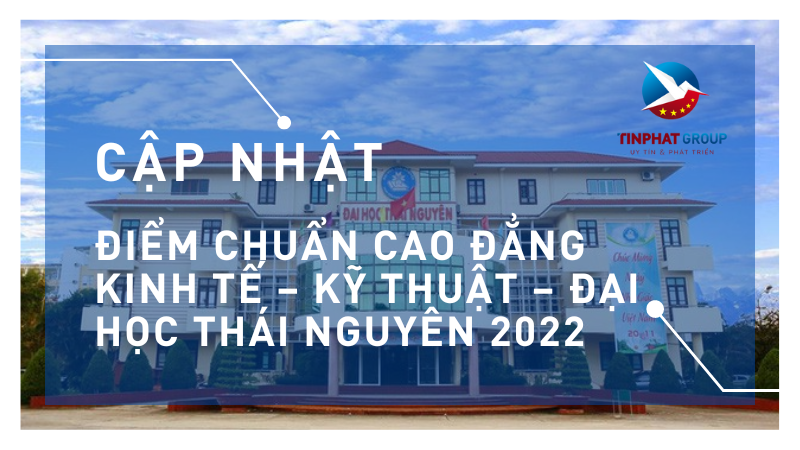 Điểm chuẩn Cao Đẳng Kinh Tế – Kỹ Thuật – Đại Học Thái Nguyên 2022