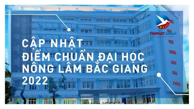 Điểm chuẩn Đại học Nông Lâm Bắc Giang 2022