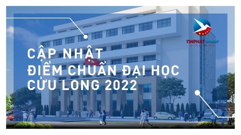 Điểm chuẩn Đại Học Cửu Long 2022