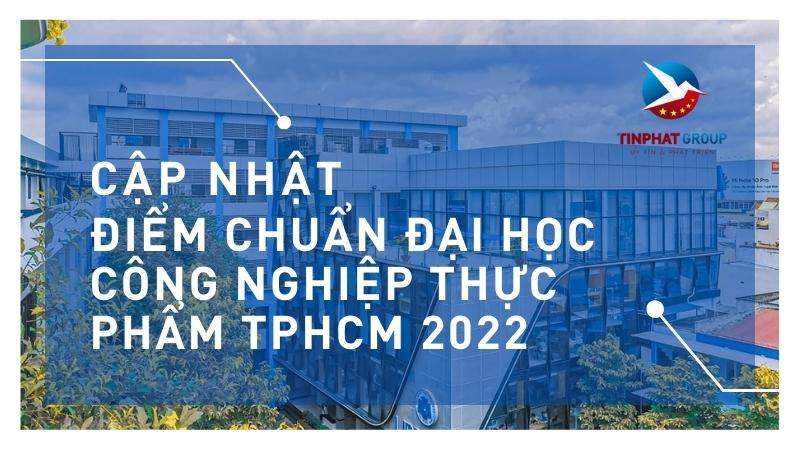 Điểm chuẩn Đại Học Công Nghiệp Thực Phẩm TPHCM 2022