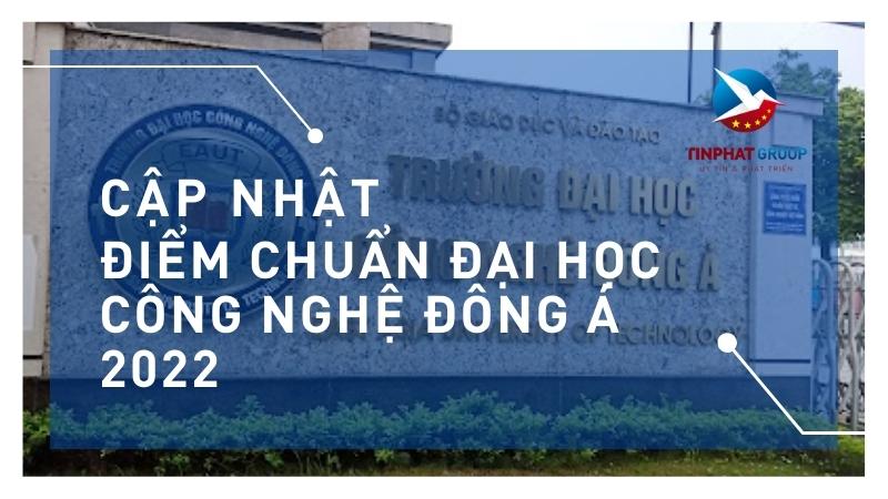 Điểm chuẩn Đại Học Công Nghệ Đông Á 2022