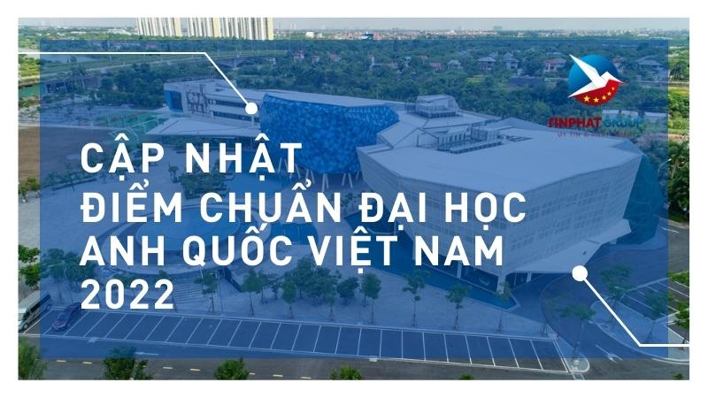 Điểm chuẩn Đại Học Anh Quốc Việt Nam 2022