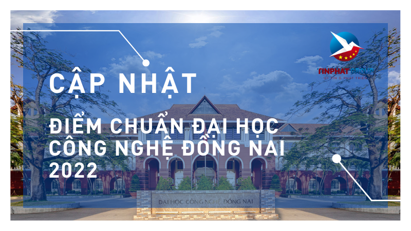 Điểm chuẩn Đại Học Công Nghệ Đồng Nai 2022