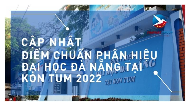 Điểm chuẩn Phân hiệu Đại học Đà Nẵng tại Kon Tum năm 2022