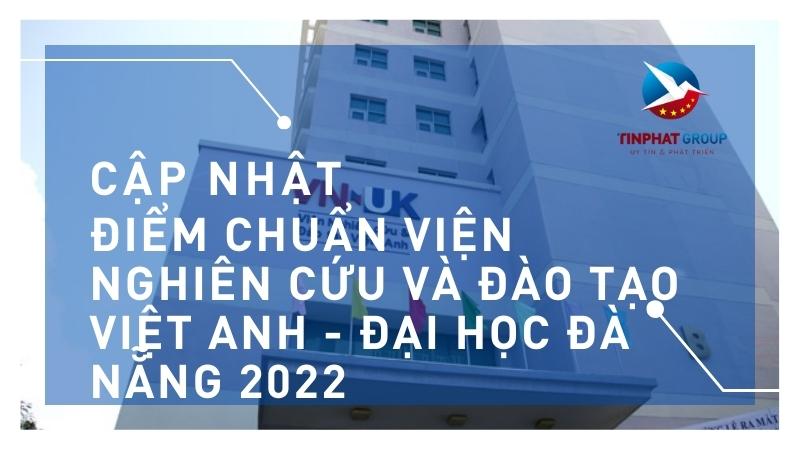 Điểm chuẩn Viện nghiên cứu và đào tạo Việt Anh - Đại học Đà Nẵng 2022