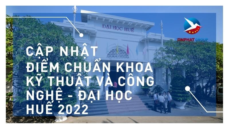 Điểm chuẩn Khoa Kỹ thuật và Công nghệ - Đại học Huế 2022