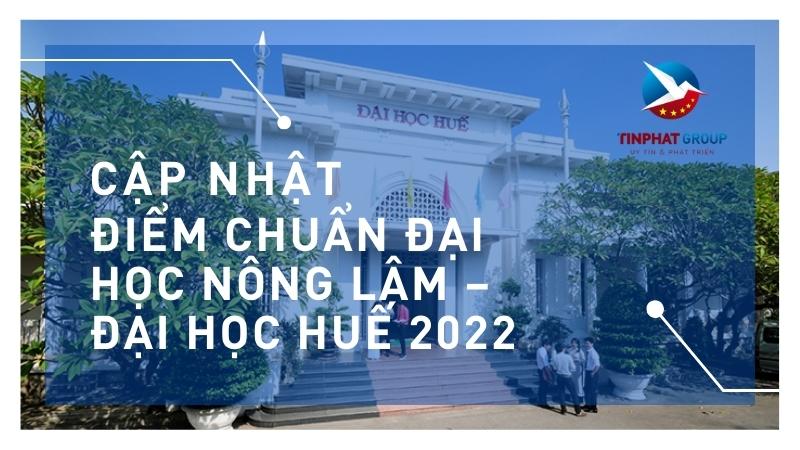 Điểm chuẩn Đại Học Nông Lâm – Đại Học Huế 2022