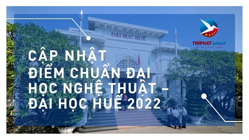 Điểm chuẩn Đại Học Nghệ Thuật – Đại Học Huế 2022