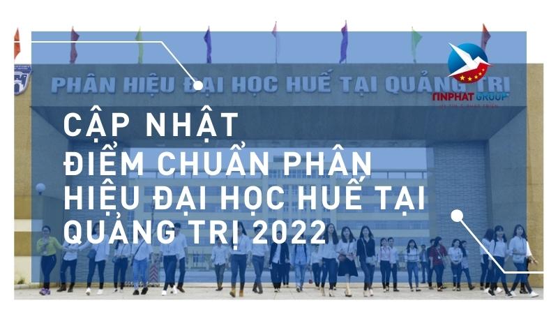 Điểm chuẩn Phân Hiệu Đại Học Huế tại Quảng Trị 2022