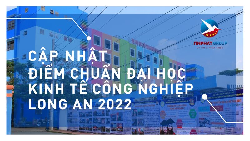 Điểm chuẩn Đại Học Kinh Tế Công Nghiệp Long An 2022