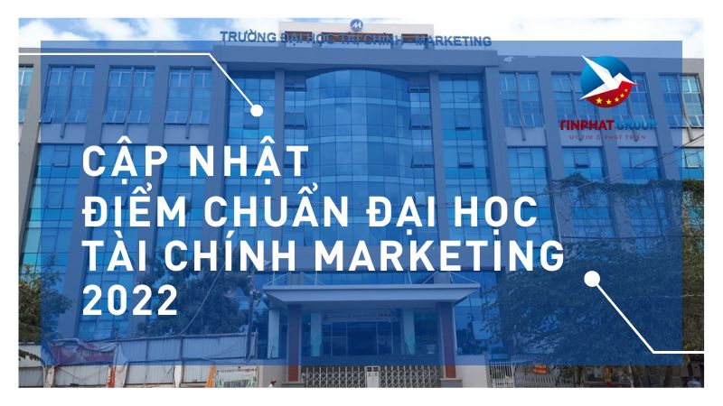 Điểm chuẩn Đại Học Tài Chính Marketing 2022