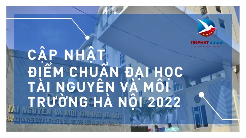 Điểm chuẩn Đại học Tài Nguyên và Môi Trường Hà Nội 2022