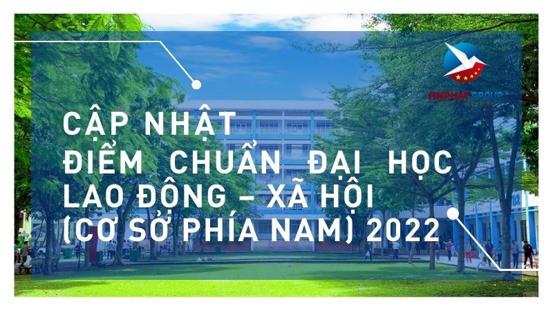 Điểm chuẩn Đại Học Lao Động – Xã Hội ( Cơ sở phía Nam) 2022