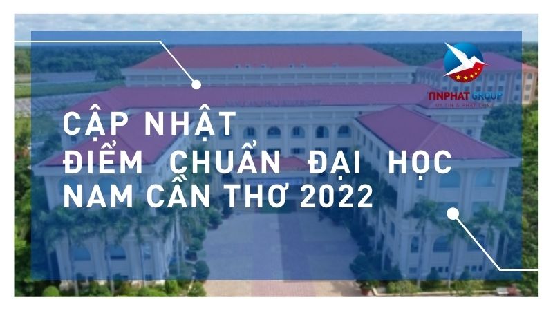 Điểm chuẩn Đại học Nam Cần Thơ 2022