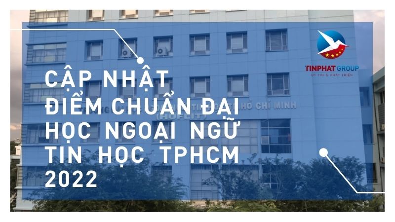 Điểm chuẩn Đại Học Ngoại Ngữ Tin Học TPHCM 2022