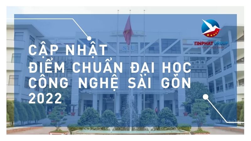 Điểm chuẩn Đại Học Công Nghệ Sài Gòn 2022