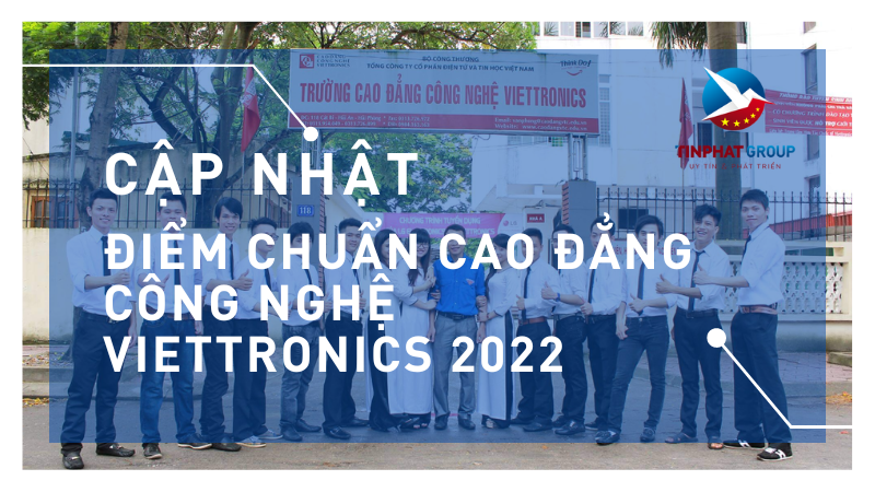 Điểm chuẩn Cao Đẳng Công Nghệ Viettronics 2022