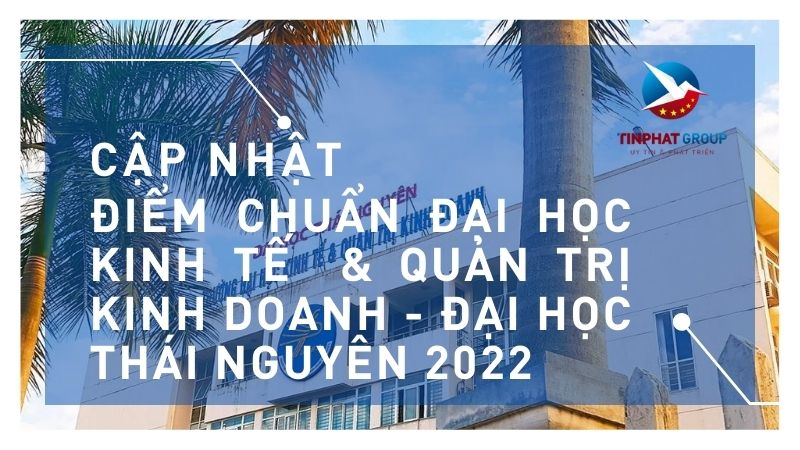 Điểm chuẩn Đại Học Kinh Tế  & Quản Trị Kinh Doanh - Đại Học Thái Nguyên 2022
