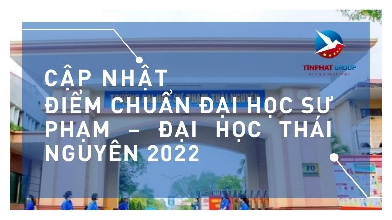 Điểm chuẩn Đại Học Sư Phạm – Đại Học Thái Nguyên 2022