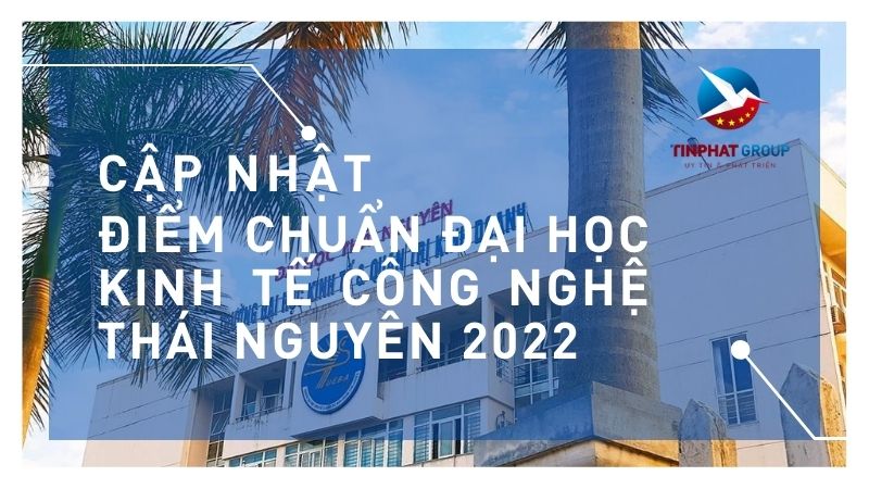Điểm chuẩn Đại Học Kinh tế công nghệ Thái Nguyên 2022