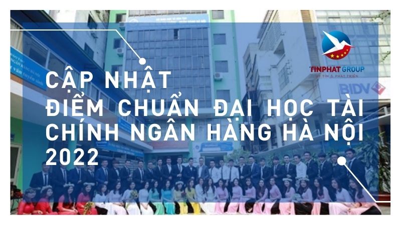 Điểm chuẩn Đại Học Tài Chính Ngân Hàng Hà Nội 2022