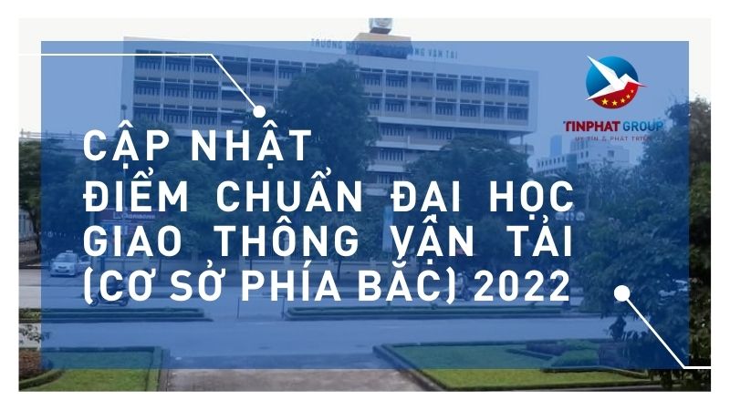 Điểm chuẩn Đại Học Giao Thông Vận Tải ( Cơ sở Phía Bắc ) 2022