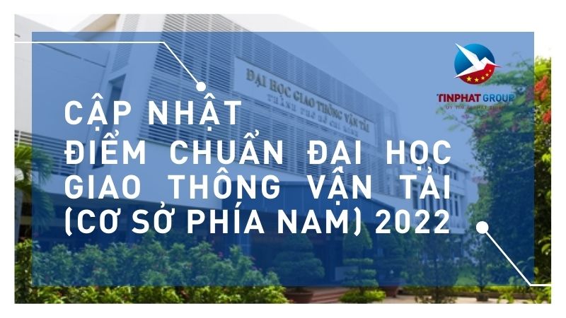 Điểm chuẩn Đại Học Giao Thông Vận Tải ( Cơ sở Phía Nam) 2022