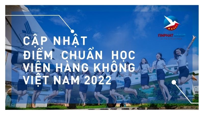 Điểm chuẩn Học Viện Hàng không Việt Nam 2022