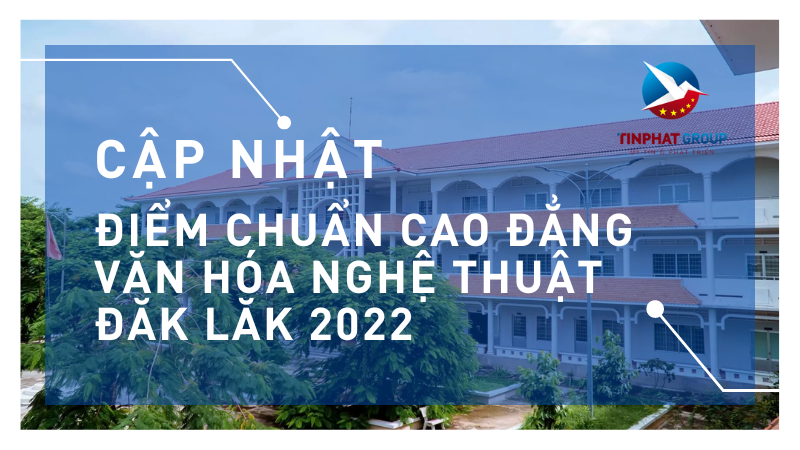 Điểm chuẩn Cao Đẳng Văn Hóa Nghệ Thuật Đăk Lăk 2022