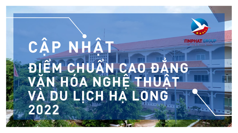 Điểm chuẩn Cao Đẳng Văn Hóa Nghệ Thuật và Du Lịch Hạ Long 2022