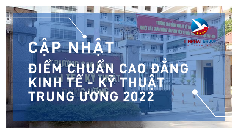 Điểm chuẩn Cao Đẳng Kinh Tế - Kỹ Thuật Trung Ương 2022