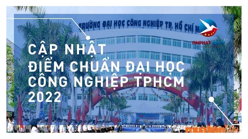 Điểm chuẩn Đại Học Công Nghiệp TPHCM 2022