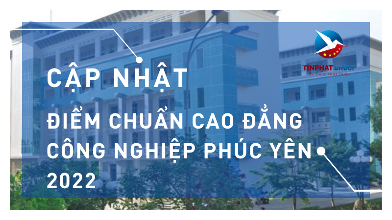 Điểm chuẩn Cao Đẳng Công Nghiệp Phúc Yên 2022