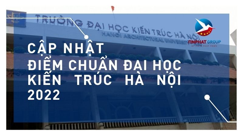 Điểm chuẩn Đại Học Kiến Trúc Hà Nội 2022