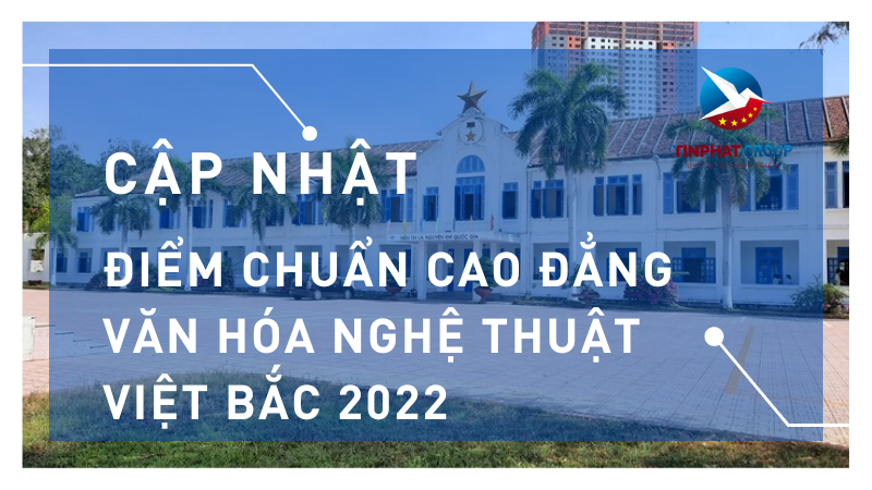 Điểm chuẩn Cao Đẳng Văn Hóa Nghệ Thuật Việt Bắc 2022